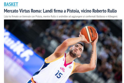 Mercato Virtus Roma: Landi firma a Pistoia, vicino Roberto Rullo – Il Quotidiano del Lazio, 25 giugno 2019